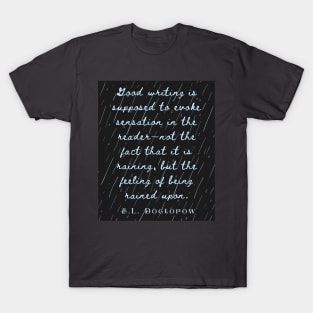 Copy of E. L. Doctorow on good writing: Good writing is supposed to evoke sensation in the reader.... T-Shirt